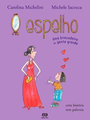 Livro Espelho uma brincadeira de gente grande - Michele Iacocca e Carolina Michelini